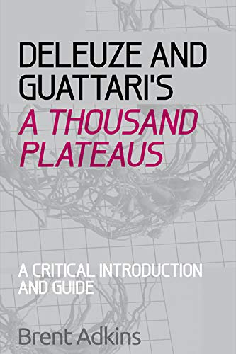 Deleuze and Guattari's a Thousand Plateaus: A Critical Introduction and Guide (Critical Introductions and Guides) von Edinburgh University Press